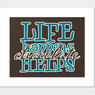 Life Happens  Chocolate Helps Posters and Art